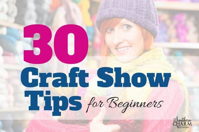 30 Craft Show Tips for Beginners by www.southerncharmwreaths.com