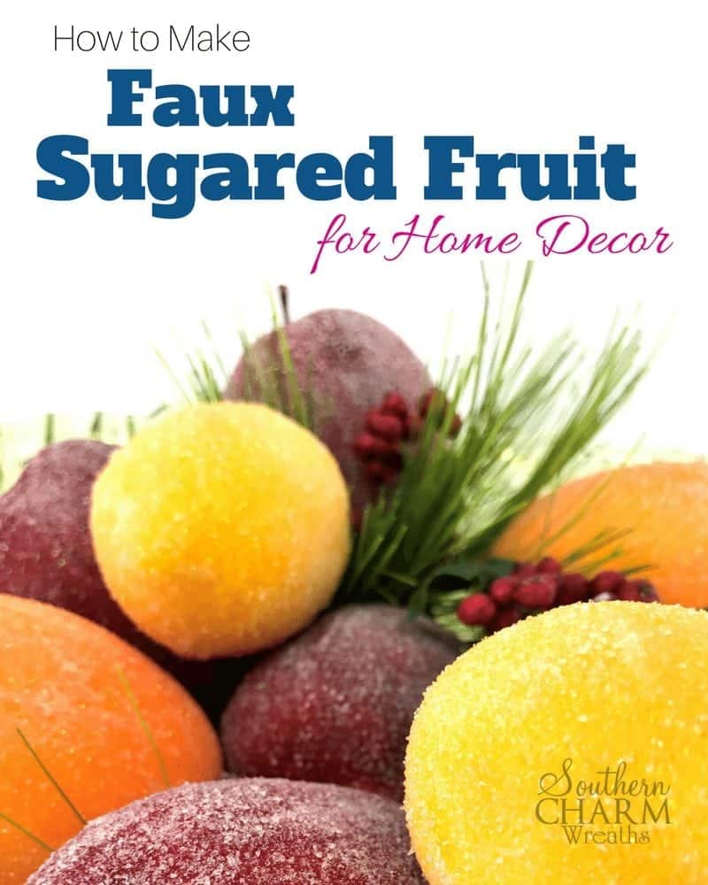 How to Make Faux Sugared Fruit for Home Decor by Southern Charm Wreaths