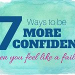 7 Ways To Be More Confident When You Feel Like a Failure