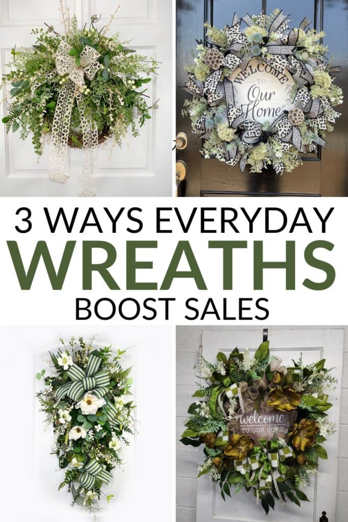 Collage of four DIY wreaths on doors showing neutral and green foliage arrangements with bows, signs, and patterned ribbons, overlaid with the text “3 Ways Everyday Wreaths Boost Sales.”