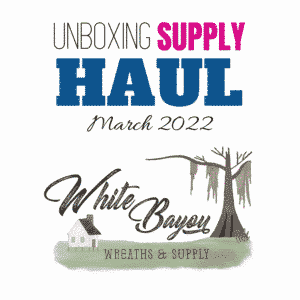 Blog - Unboxing White Bayou Wreaths & Supplies Haul